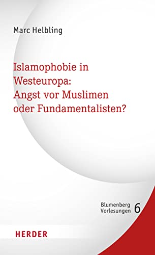 Islamophobie in Westeuropa: Angst vor Muslimen oder Fundamentalisten? (6) (Blumenberg-Vorlesungen) von Verlag Herder
