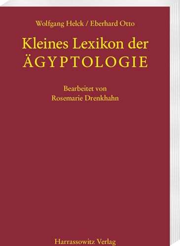 Kleines Lexikon der Ägyptologie: Bearbeitet von Rosemarie Drenkhahn. Vierte, überarbeitete Auflage von Harrassowitz Verlag