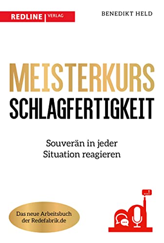 Meisterkurs Schlagfertigkeit: Souverän in jeder Situation reagieren von Redline Verlag