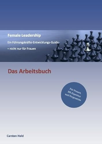 Female Leadership - Ein Führungskräfte-Entwicklungs-Guide: DAS ARBEITSBUCH von epubli