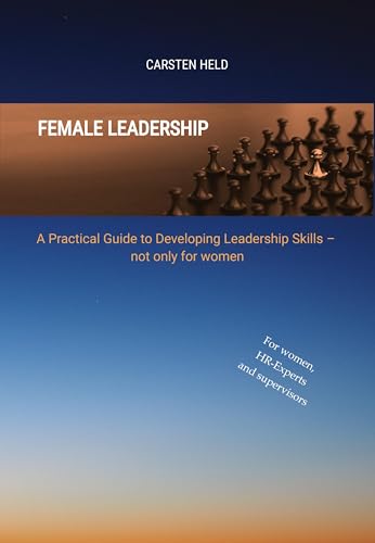 Female Leadership: A Practical Guide to Developing Leadership Skills – not only for women von Upper Echelon Advisory