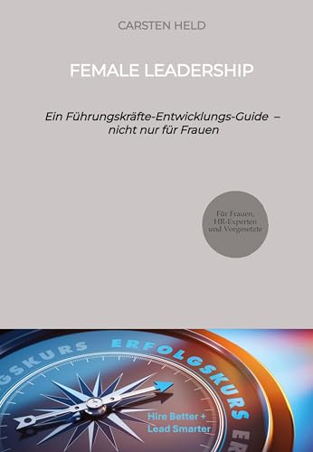 Female Leadership: Ein Führungskräfte-Entwicklungs-Guide – nicht nur für Frauen von Upper Echelon Advisory
