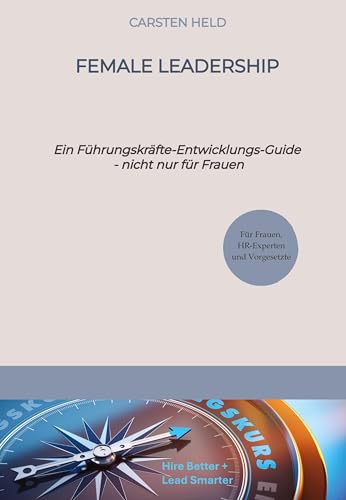 Female Leadership: Ein Führungskräfte-Entwicklungs-Guide - nicht nur für Frauen von Upper Echelon Advisory