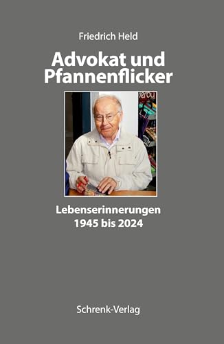 Advokat und Pfannenflicker: Lebenserinnerungen 1945 bis 2024: Lebenserinnerungen von Friedrich Held 1945 bis 2024 (Edition Hesselberg) von Schrenk-Verlag