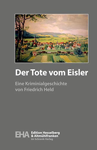 Der Tote vom Eisler: Eine Kriminalgeschichte von Schrenk-Verlag