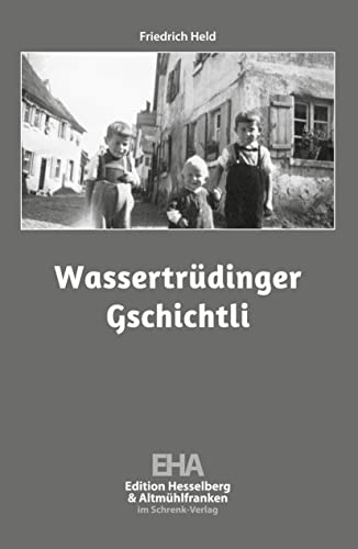 Wassertrüdinger Gschichtli: Erstaunliches und Unterhaltsames aus der Wörnitzstadt von Schrenk-Verlag