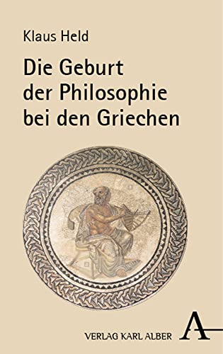 Die Geburt der Philosophie bei den Griechen: Eine phänomenologische Vergegenwärtigung von Verlag Karl Alber
