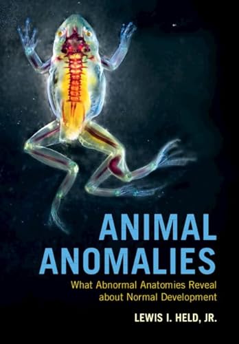 Animal Anomalies: What Abnormal Anatomies Reveal About Normal Development