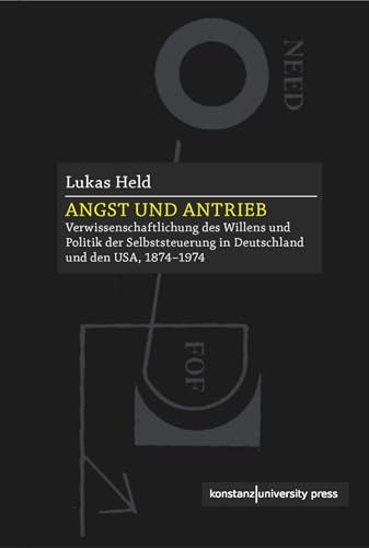 Angst und Antrieb: Verwissenschaftlichung des Willens und Politik der Selbststeuerung in Deutschland und den USA, 1874–1974