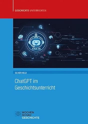 ChatGPT im Geschichtsunterricht (Geschichte unterrichten) von Wochenschau Verlag