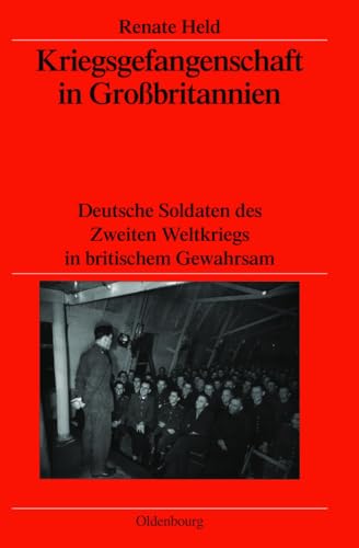 Kriegsgefangenschaft in Großbritannien: Deutsche Soldaten des Zweiten Weltkriegs in britischem Gewahrsam (Veröffentlichungen des Deutschen ... Historical Institute London, 63, Band 63)