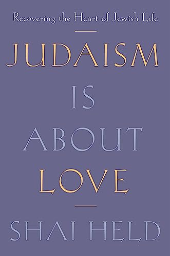 Judaism Is About Love: Recovering the Heart of Jewish Life