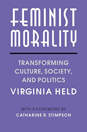 Feminist Morality: Transforming Culture, Society, and Politics (Women in Culture and Society)