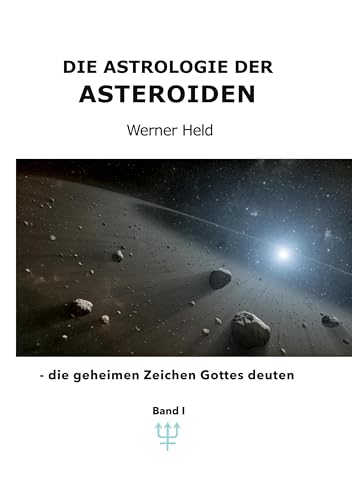 Die Astrologie der Asteroiden Band 1: - die geheimen Zeichen Gottes deuten von BoD – Books on Demand