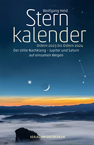 Sternkalender Ostern 2023 bis Ostern 2024: Der stille Nachklang – Jupiter und Saturn auf einsamen Wegen von Verlag am Goetheanum