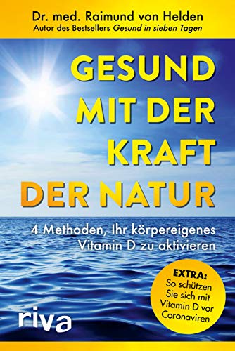 Gesund mit der Kraft der Natur – erweiterte Ausgabe: 4 Methoden, Ihr körpereigenes Vitamin D zu aktivieren. Extra: So schützen Sie sich mit Vitamin D vor Coronaviren Gesund mit der Kraft der Natur – erweiterte Ausgabe: 4 Methoden, Ihr körpereigenes Vitamin D zu aktivieren. Extra: So schützen Sie sich mit Vitamin D vor Coronaviren