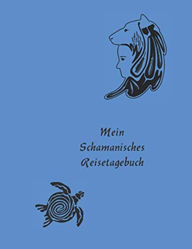 Mein schamanisches Reisetagebuch: spirituelles Ausfüll - und Erinnerungsjournal