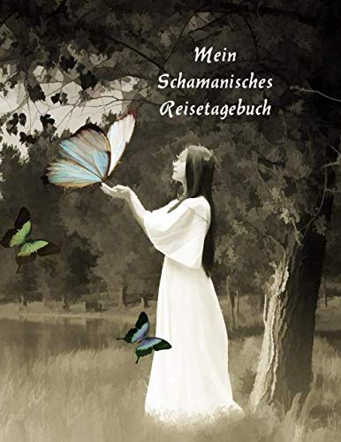 Mein schamanisches Reisetagebuch: spirituelles Eintragejournal und Erinnerungsbuch