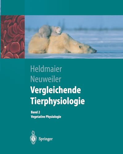 Vergleichende Tierphysiologie. Band 1 + 2. Neuro- und Sinnesphysiologie / Vegetative Physiologie: Vergleichende Tierphysiologie: Gerhard Heldmaier ... 2 Vegetative Physiologie (Springer-Lehrbuch)