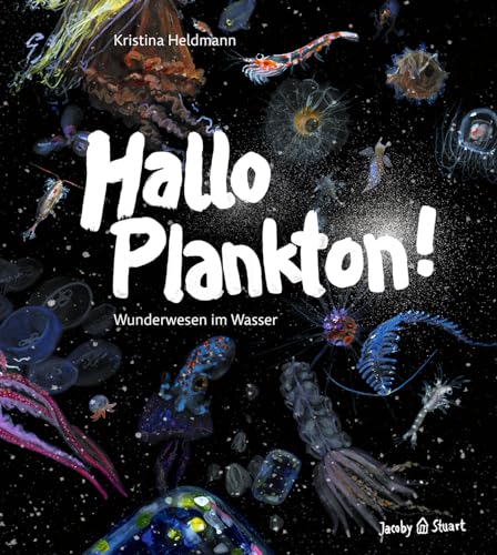 Hallo Plankton!: Wunderwesen im Wasser von Verlagshaus Jacoby & Stuart