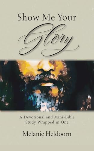 Show Me Your Glory: A Devotional and Mini-Bible Study Wrapped in One von East Gate Editing