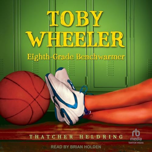 Toby Wheeler: Eighth-grade Benchwarmer von Tantor Media Inc