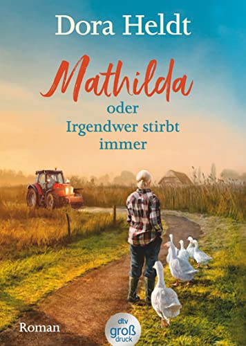 Mathilda oder Irgendwer stirbt immer: Roman | Dora Heldts warmherzig-schräge Dorfkrimi-Komödie, jetzt in großer Schrift (dtv großdruck)