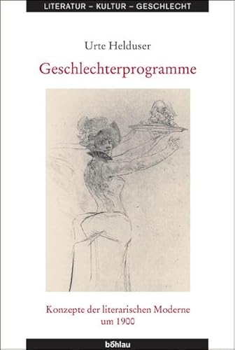 Geschlechterprogramme. Konzepte der literarischen Moderne um 1900 (Literatur - Kultur - Geschlecht: Studien zur Literatur- und Kulturgeschichte. (Ehem. Große Reihe), Band 34)