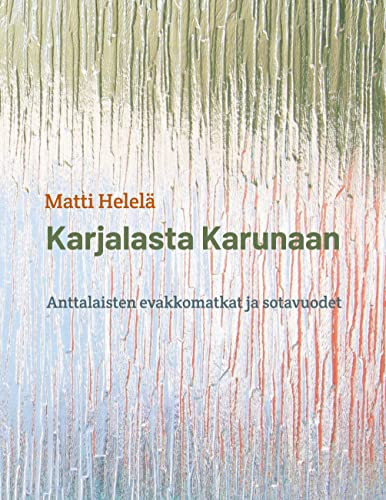 Karjalasta Karunaan: Anttalaisten evakkomatkat ja sotavuodet Karjalasta Karunaan: Anttalaisten evakkomatkat ja sotavuodet von BoD – Books on Demand – Finnland