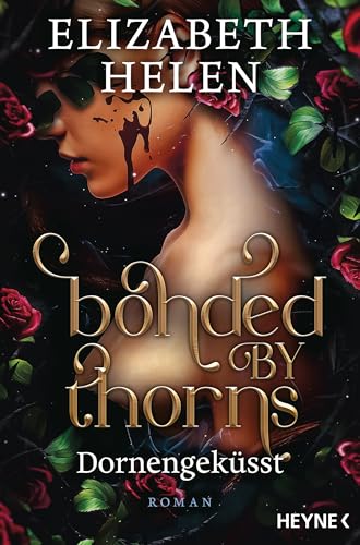 Bonded by Thorns – Dornengeküsst: Roman (Beasts of the Briar-Reihe, Band 1) von Heyne Verlag