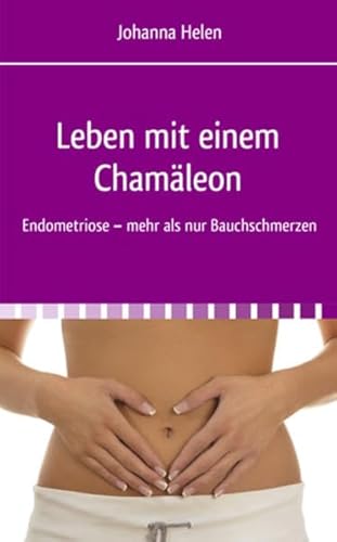 Leben mit einem Chamäleon. Endometriose - mehr als nur Bauchschmerzen