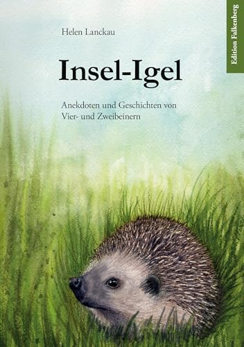 Insel-Igel: Anekdoten und Geschichten von Vier- und Zweibeinern von Edition Falkenberg