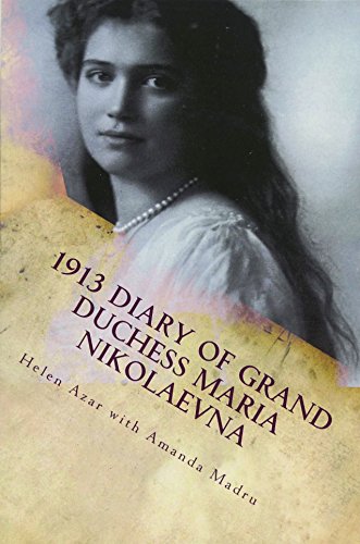 1913 Diary of Grand Duchess Maria Nikolaevna: Complete Tercentennial Journal of the Third Daughter of the Last Tsar (The Romanovs in Their Own Words, Band 6) von CreateSpace Independent Publishing Platform