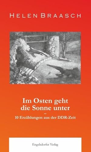 Im Osten geht die Sonne unter: 10 Erzählungen aus der DDR-Zeit von Engelsdorfer Verlag
