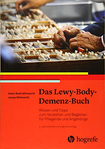 Das Lewy–Body–Demenz–Buch: Wissen und Tipps zum Verstehen und Begleiten für Pflegende und Angehörige