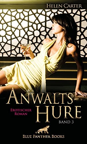 Anwaltshure Band 3 | Erotischer Roman: Es beginnt ein Kampf um Liebe, Leben und Tod ... Anwaltshure Band 3 | Erotischer Roman: Es beginnt ein Kampf um Liebe, Leben und Tod ...