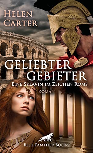 Geliebter Gebieter - Eine Sklavin im Zeichen Roms | Erotischer Roman ein Strudel aus Gier, Leidenschaft und Intrigen ... von blue panther books