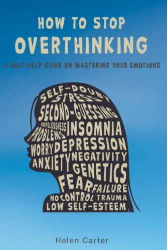 How To Stop Overthinking: A self-help guide on mastering your emotions von Independently published