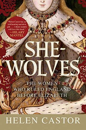 She-Wolves: The Women Who Ruled England Before Elizabeth von Harper