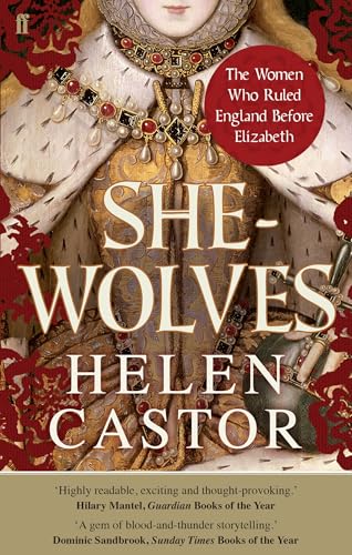 She-Wolves: The Women Who Ruled England Before Elizabeth von Faber & Faber