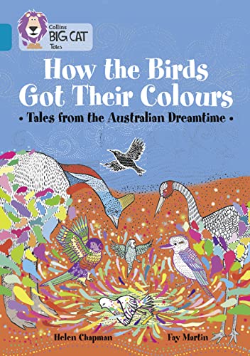 How the Birds Got Their Colours: Tales from the Australian Dreamtime: Band 13/Topaz (Collins Big Cat)