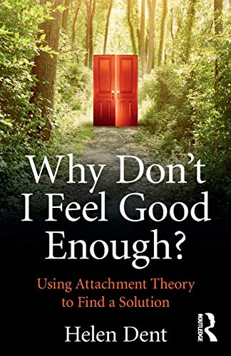 Why Don't I Feel Good Enough?: Using Attachment Theory to Find a Solution von Routledge
