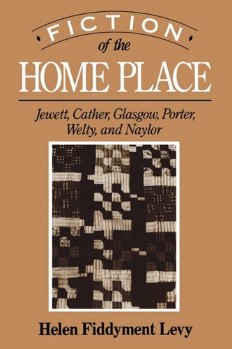 Fiction of the Home Place: Jewett, Cather, Glasgow, Porter, Welty, and Naylor Fiction of the Home Place: Jewett, Cather, Glasgow, Porter, Welty, and Naylor von UNIV PR OF MISSISSIPPI