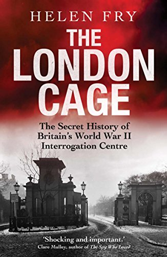 The London Cage: The Secret History of Britain's World War II Interrogation Centre von Yale University Press