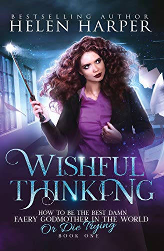 Wishful Thinking (How To Be The Best Damn Faery Godmother In The World (Or Die Trying), Band 1)