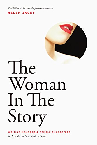 The Woman in the Story: Writing Memorable Female Characters: In Trouble, In Love, and In Power