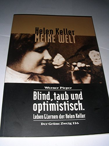 Meine Welt: Blind, taub und optimistisch. Leben und Lernen der Helen Keller