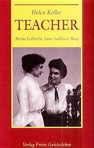 Teacher. Meine Lehrerin Anne Sullivan-Macy Teacher. Meine Lehrerin Anne Sullivan-Macy von Freies Geistesleben