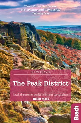 Peak District (Slow Travel): Local, characterful guides to Britain’s special places (Bradt Travel Guide)