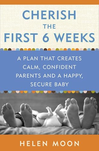 Cherish the First Six Weeks: A Plan that Creates Calm, Confident Parents and a Happy, Secure Baby von CROWN